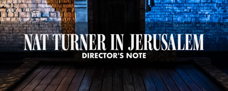 Nat Turner in Jerusalem Director's Notes