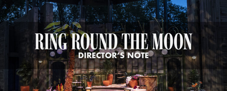 Ring Round the Moon Director's Note